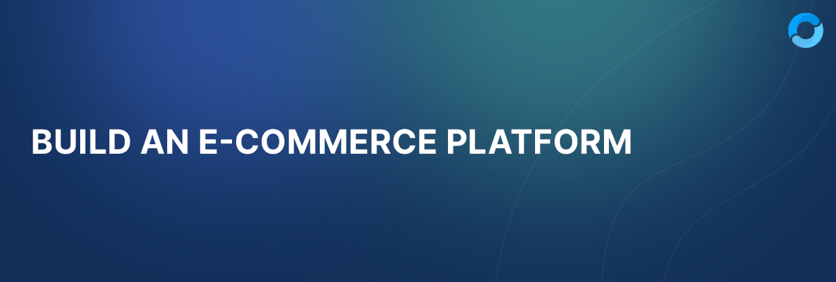 Build an E-Commerce Platform