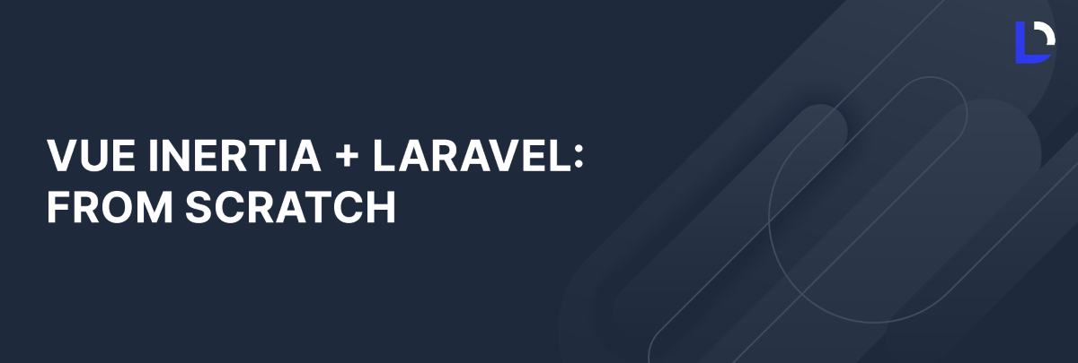 Vue Inertia + Laravel: From Scratch